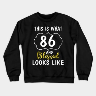 This Is What 86 Years And Blessed Looks Like Happy Birthday You Me Papa Nana Dad Mom Crewneck Sweatshirt